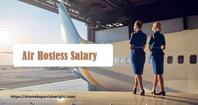 Air hostess Salary